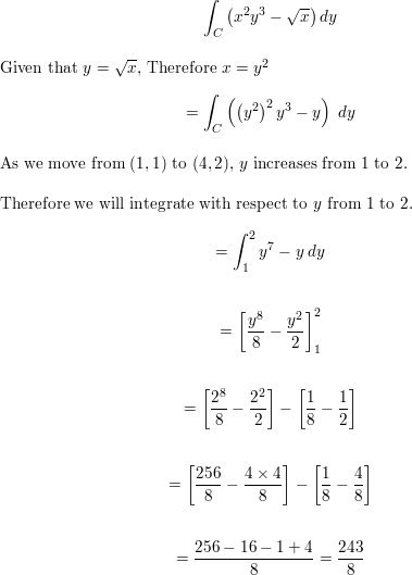 Evaluate The Line Integral Where C Is The Given Curve Integral Through C X 2 Y 3 X 1 2 Dy C Is The Arc Of The Curve Y X 1 2 From 1 1 To 4 2 Homework Help And Answers