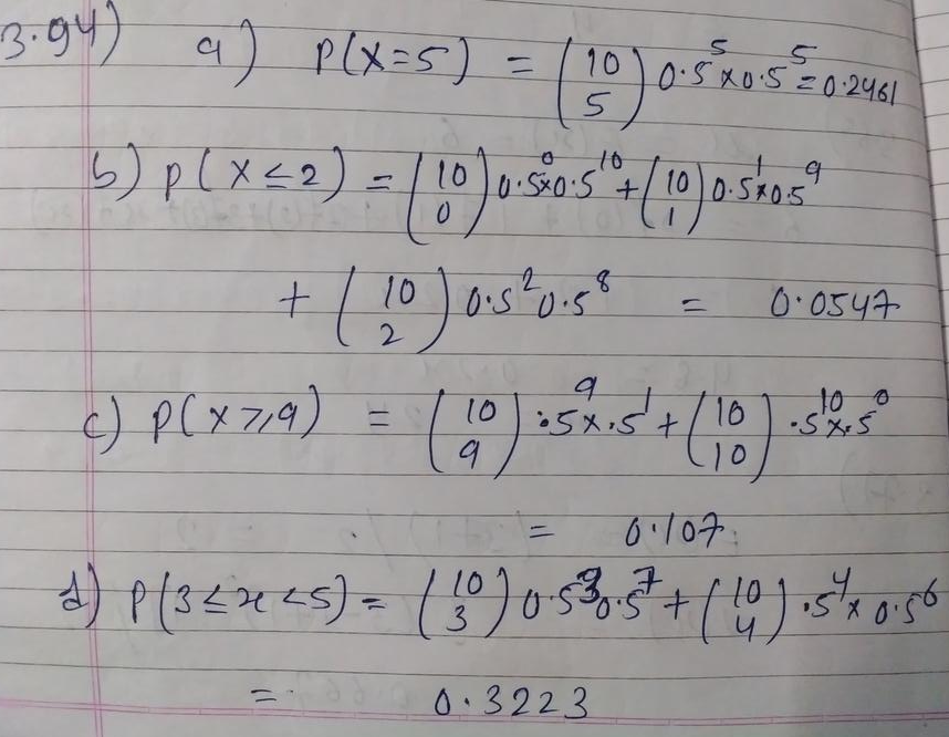 The Random Variable X Has A Binomial Distribution With N 10 And P 0 5 Determine The Following Probabilities A P X 5 B P X 2 C P X 9