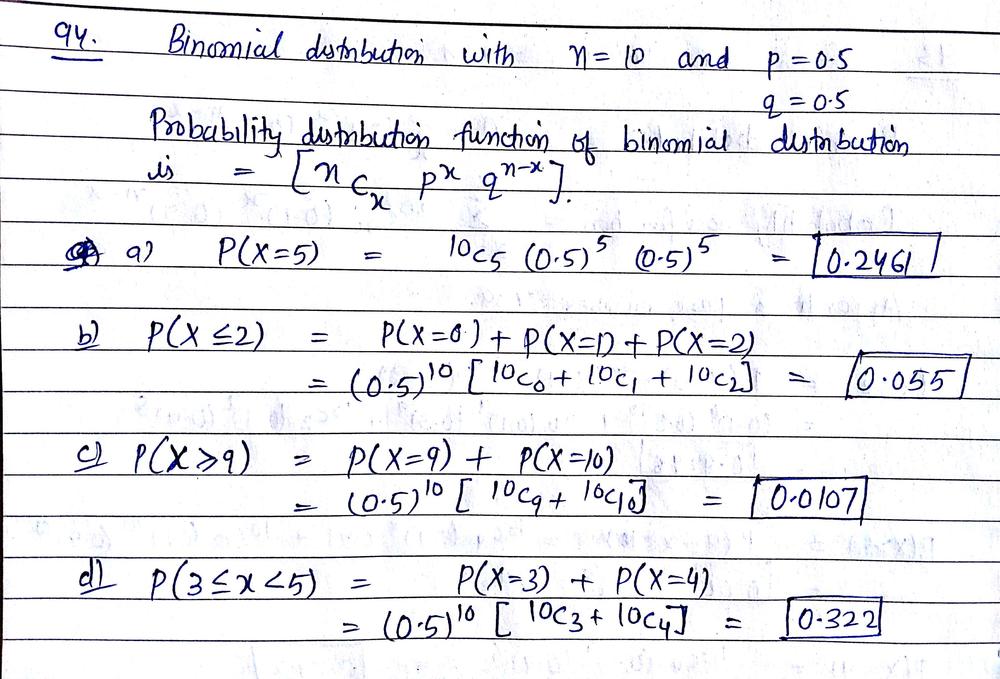 The Random Variable X Has A Binomial Distribution With N 10 And P 0 5 Determine The Following Probabilities A P X 5 B P X 2 C P X 9