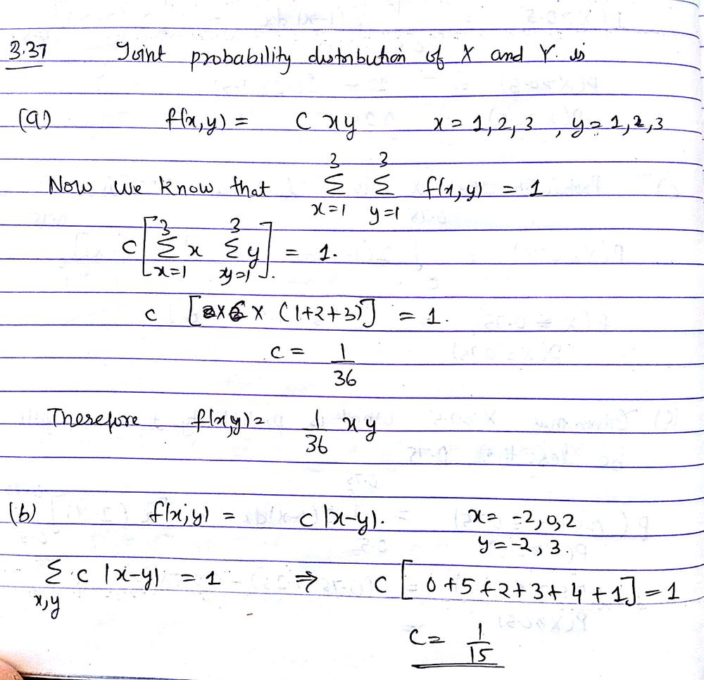 Determine The Values Of C So That The Following Functions Represent Joint Probability Distributions Of The Random Variables X And Y A F X Y Cxy For X 1 2 3 Y 1 2 3 B F X Y C X Y