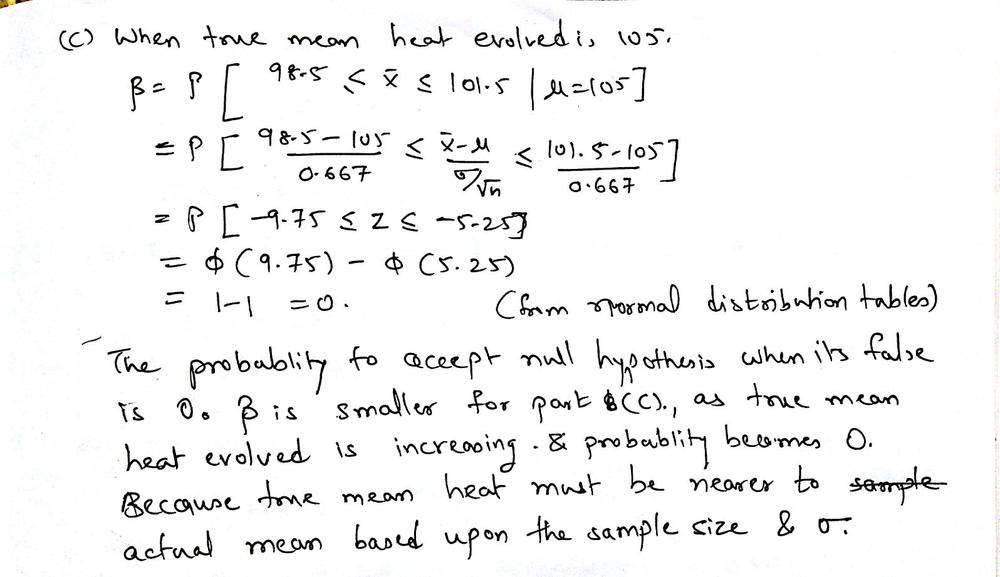 The Heat Evolved In Calories Per Gram Of A Cement Mixture Is Approximately Normally Distributed The Mean Is Thought To Be 100 And The Standard Deviation Is 2 You Wish To Test