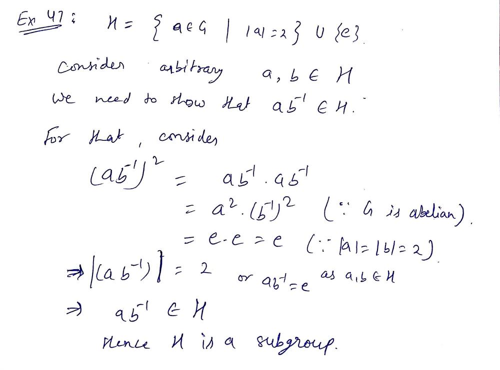 Let G Be An Abelian Group Let H Be The Subset Of G Consisting Of The Identity E Together With All Elements Of G Of Order 2 Show That H Is A