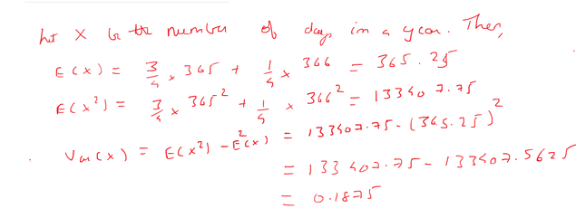 In The Gregorian Calendar Each Year Has Either 365 Days A Normal Year Or 366 Days A Leap Year A Year Is Randomly Chosen With Probability 3 4 Of Being A Normal Year