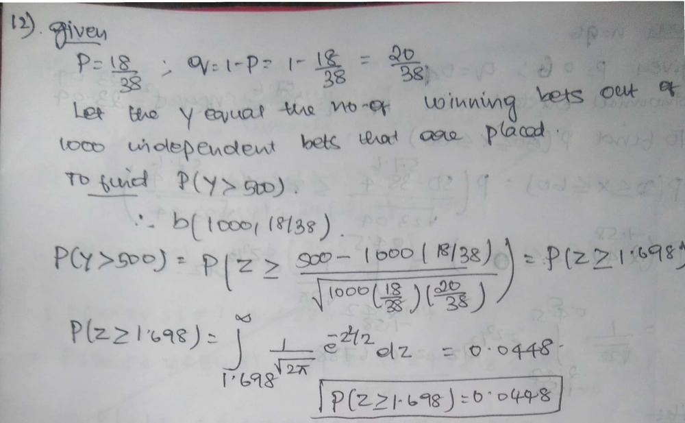 In The Casino Game Roulette The Probability Of Winning With A Bet On Red Is P 18 38 Let Y Equal The Number Of Winning Bets Out Of 1000 Independent Bets That