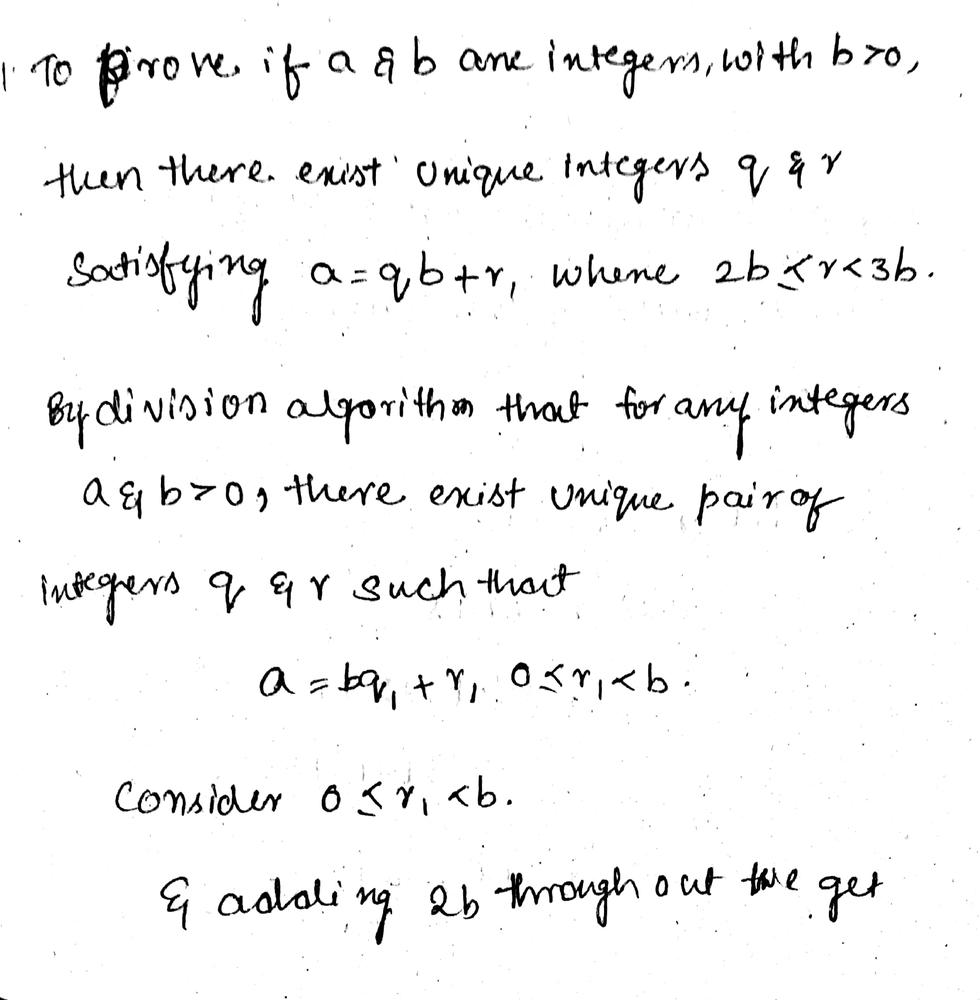 Prove That If Math A Math And Math B Math Are Integers With Math B 0 Math Then There Exist Unique Integers Math Q Math And Math R Math Satisfying Math A Q B R Math Where Math 2 B Leq R 3 B Math Homework Help And Answers