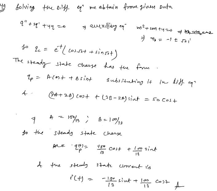 Find The Steady State Charge And The Steady State Current In An Math Lrc Math Series Circuit When Math L 1 Text H R 2 Omega C 0 25 Text F Math And Math E T 50 Cos T Text