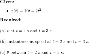 A Particle Moves Along The X Axis According To X T 10t 2t M A What Is The Instantaneous Velocity At T 2 S And T 3 S B What