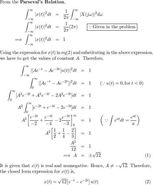 Consider A Signal X T With Fourier Transform X Jw Suppose We Are Given The Following Facts 1 X T Is Real And Nonegative 2 F 1 1 Jw X Jw Ae 2t U T Where A Is Independent Of T 3 X Jw 2dw 2p Determine A