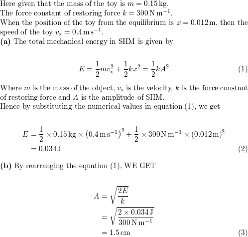 A 0 150 Kg Toy Is Undergoing Shm On The End Of A Horizontal Spring With Force Constant K 300 N M When The Toy Is 0 01 M From Its Equilibrium Position It Is