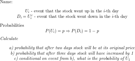 A Simplified Model For The Movement Of The Price Of A Stock Supposes That On Each Day The Stock S Price Either Moves Up 1 Unit With Probability P Or Moves Down 1