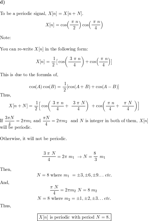 Determine Whether Or Not Each Of The Following Discrete Time Signals Is Periodic If The Signal Is Periodic Determine Its Fundamental Period A X N Sin 8p 2 N 1 B X N Cos R 8 P C X N Cos P 8 N D X N Cos P 2 N