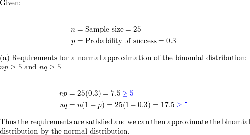 Let X Be A Binomial Random Variable With N 25 And P 3 A Is The Normal Approximation Appropriate For This Binomial Random Variable B Find The Mean And Standard Deviation For X C