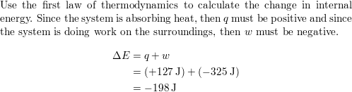 A Gas Expands And Does Math Pv Math Work On The Surroundings Equal To 325 J At The Same Time It Absorbs 127 J Of Heat From The Surroundings Calculate The Change In Energy
