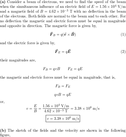 A What Is The Speed Of A Beam Of Electrons When The Simultaneous Influence Of An Electric Field Of Math 1 56 Times 10 4 Mathrm V Mathrm M Math And A Magnetic Field Of Math 4 62 Times