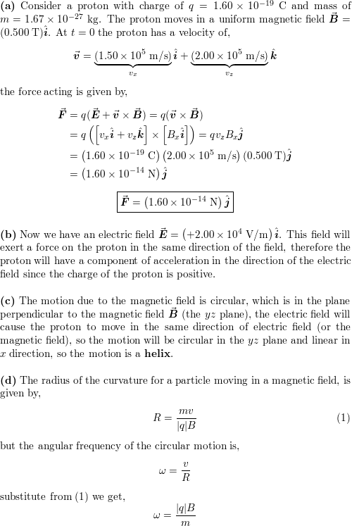 A Proton Math Left Q 1 60 Times 10 19 Mathrm C M 1 67 Times 10 27 Mathrm Kg Right Math Moves In A Uniform Magnetic Field Math Vec B 0 500 Mathrm T Hat Imath Math At T 0 The Proton Has Velocity Components Math V X