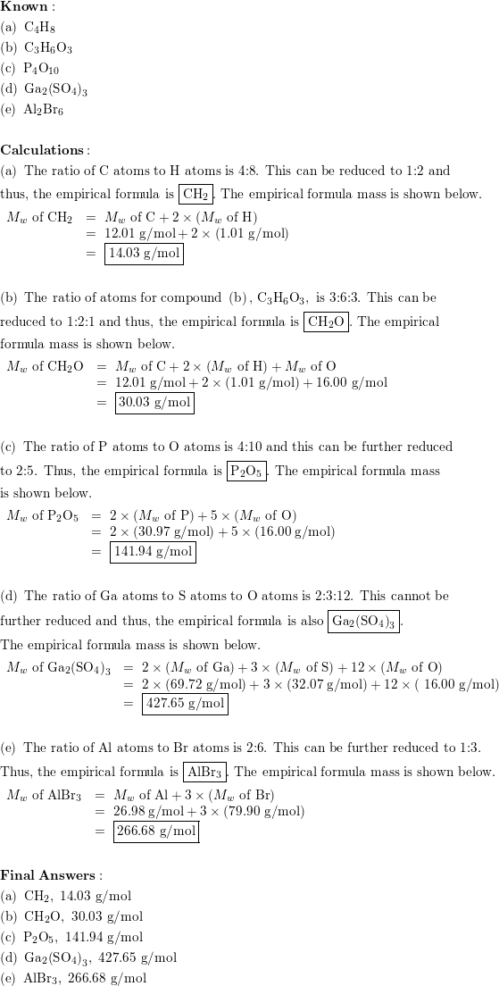 What Is The Empirical Formula And Empirical Formula Mass For Each Of The Following Compounds A C4h8 B C3h6o3 C P4o10 D Ga2 So4 3 E Al2br6 Homework Help And Answers Slader