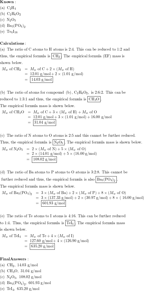 What Is The Empirical Formula And Empirical Formula Mass For Each Of The Following Compounds A C2h4 B C2h6o2 C N2o5 D Ba3 Po4 2 E Te4l16 Homework Help And Answers Slader