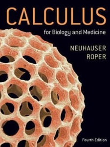 Calculus for Biology and Medicine 4th Edition by Claudia Neuhauser, Marcus Roper