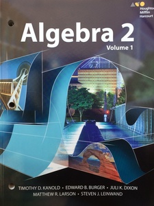 Algebra 2, Volume 1 1st Edition by Edward B. Burger, Juli K. Dixon, Steven J. Leinwand, Timothy D. Kanold