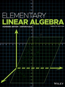 Elementary Linear Algebra 12th Edition by Anton Kaul, Howard Anton