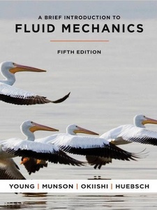 A Brief Introduction to Fluid Mechanics 5th Edition by Bruce R Munson, Donald F. Young, Theodore H. Okiishi, Wade W. Huebsch