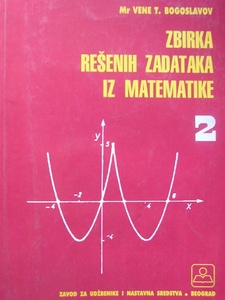 Zbirka Rešenih Zadataka iz Matematike 2 by Vene T. Bogoslavov