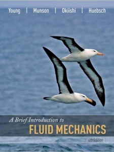 A Brief Introduction to Fluid Mechanics 4th Edition by Bruce R Munson, Donald F. Young, Theodore H. Okiishi, Wade W. Huebsch