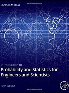 Introduction to Probability and Statistics for Engineers and Scientists 5th Edition by Sheldon Ross
