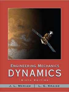 Engineering Mechanics: Dynamics 6th Edition by J.L. Meriam, L.G. Kraige