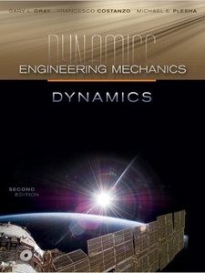 Engineering Mechanics: Dynamics 2nd Edition by Francesco Costanzo, Gary L. Gray, Michael E. Plesha