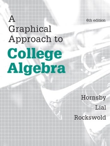 A Graphical Approach to College Algebra 6th Edition by Gary K. Rockswold, John Hornsby, Margaret L. Lial