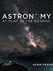 Astronomy: At Play in the Cosmos 1st Edition by Adam Frank