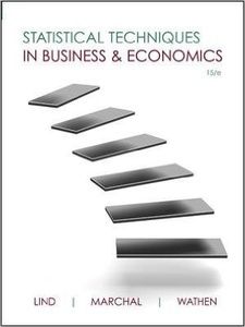 Statistical Techniques in Business and Economics 15th Edition by Douglas A. Lind, Samuel A. Wathen, William G. Marchal
