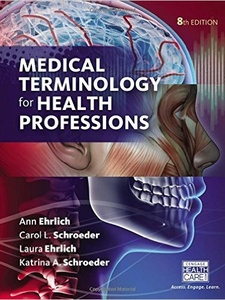 Medical Terminology for Health Professions 8th Edition by Ann Ehrlich, Carol L Schroeder, Katrina A Schroeder, Laura Ehrlich