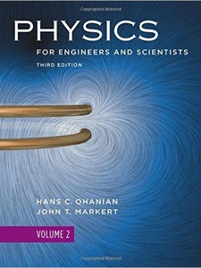 Physics for Engineers and Scientists, Volume 2, (Chapters 22-36) 3rd Edition by Hans C. Ohanian, Hans Ohanian, H C Ohanian, John T. Markert