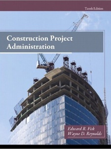 Construction Project Administration 10th Edition by Edward R Fisk, Wayne D Reynolds