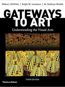 Gateways to Art: Understanding the Visual Arts 3rd Edition by Debra J. DeWitte, M. Kathryn Shields, Ralph Larmann