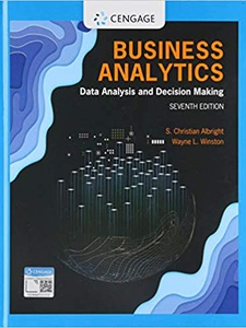 Business Analytics: Data Analysis and Decision Making 7th Edition by S Christian Albright, Wayne L Winston