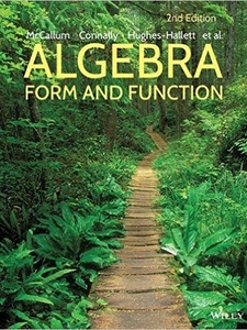 Algebra: Form and Function 2nd Edition by Eric Connally, Hughes-Hallett, William G. McCallum