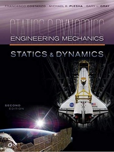 Engineering Mechanics: Statics and Dynamics 2nd Edition by Francesco Costanzo, Gary L. Gray, Michael E. Plesha