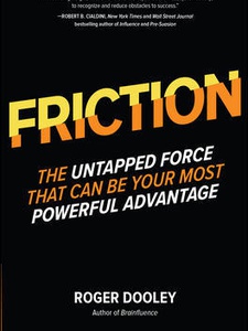 Friction - The Untapped Force That Can Be Your Most Powerful Advantage 1st Edition by Roger Dooley
