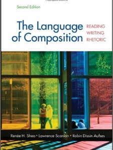 The Language of Composition: Reading, Writing, Rhetoric 2nd Edition by Lawrence Scanlon, Renee H. Shea, Robin Dissin Aufses