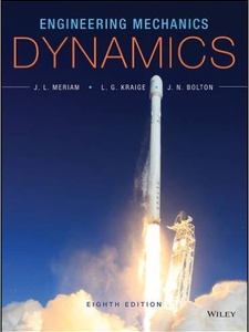 Engineering Mechanics: Dynamics 8th Edition by J.L. Meriam, J.N. Bolton, L.G. Kraige