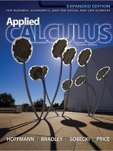 Applied Calculus for Business Economics and the Social and Life Sciences, Expanded Edition 11th Edition by Dave Sobecki, Gerald L. Bradley, Laurence D. Hoffmann, Michael Price