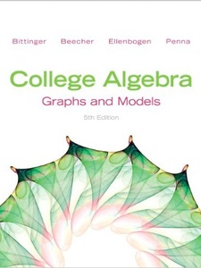 College Algebra: Graphs and Models 5th Edition by Bittinger, Ellenbogen, Judith A. Beecher, Judith A. Penna