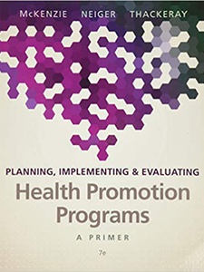 Planning, Implementing, and Evaluating Health Promotion Programs 7th Edition by Brad Neiger, James McKenzie, Rosemary Thackeray