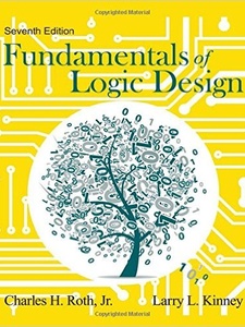 Fundamentals of Logic Design 7th Edition by Jr. Charles H. Roth, Larry L Kinney