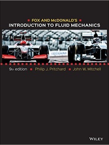 Fox and McDonald's Introduction to Fluid Mechanics 9th Edition by Alan T. McDonald, John C Leylegian, John W Mitchell, Philip J. Pritchard, Rajesh Bhaskaran, Robert W Fox
