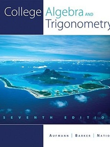 College Algebra and Trigonometry 7th Edition by Richard D. Nation, Richard N. Aufmann, Vernon C. Barker