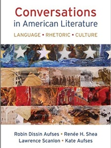 Conversations in American Literature: Language, Rhetoric, Culture 1st Edition by Lawrence Scanlon, Renee H. Shea, Robin Dissin Aufses